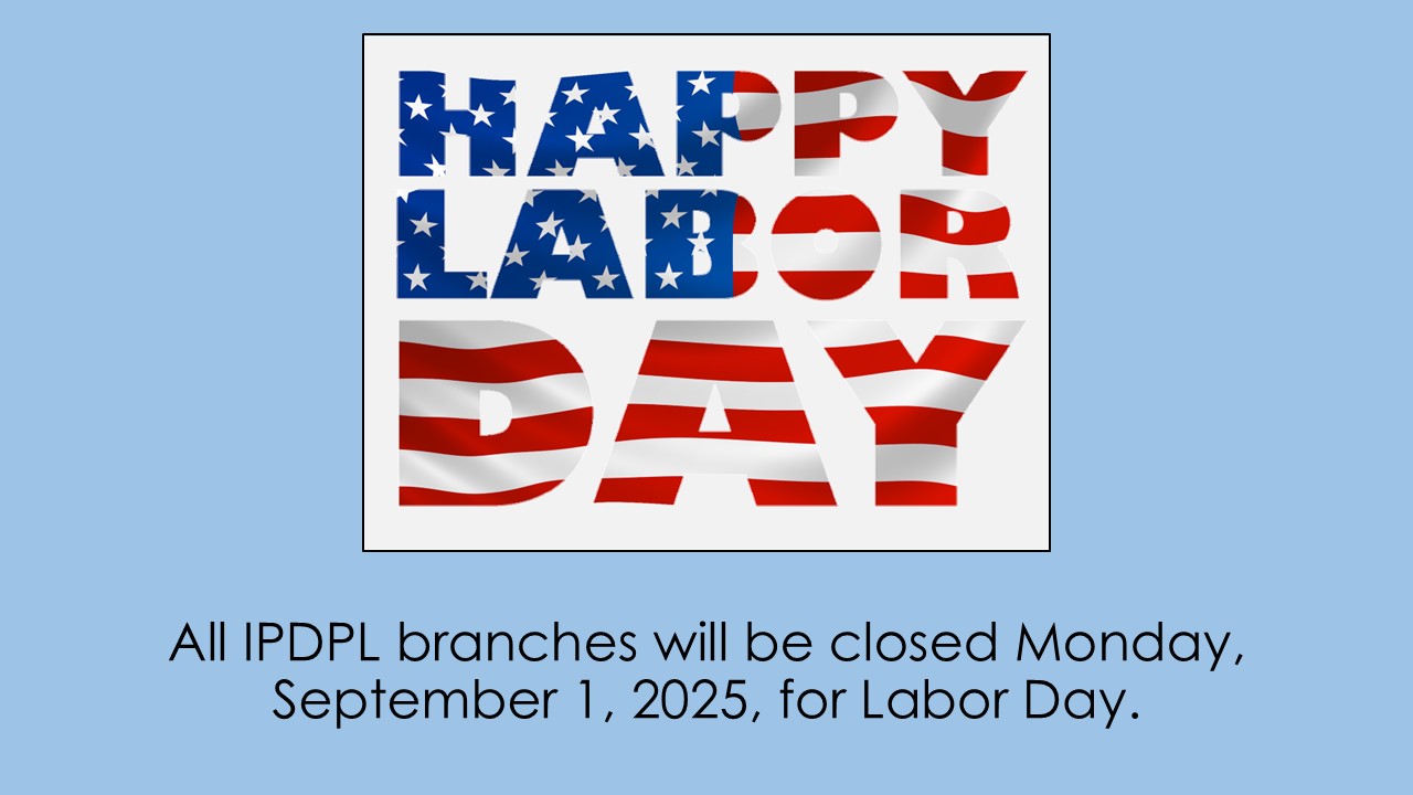 Text: Happy Labor Day; All IPDPL branches will be closed Monday, September 