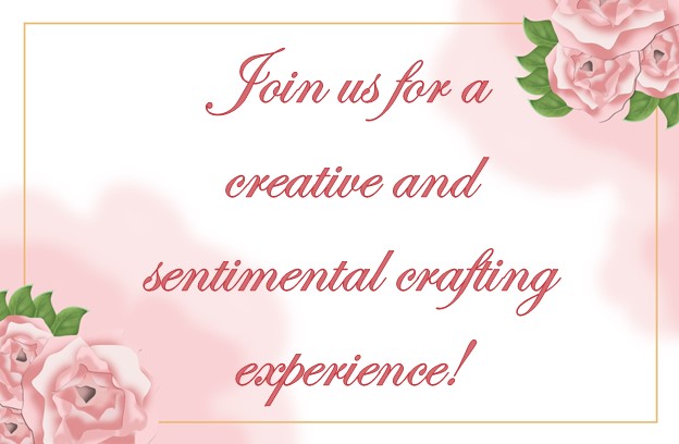 Text: Join us for a creative and sentimental crafting experience!