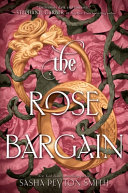 Image for the cover of "The Rose Bargain" by Sasha Peyton Smith