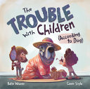 Image for "The Trouble with Children (According to Dog)"