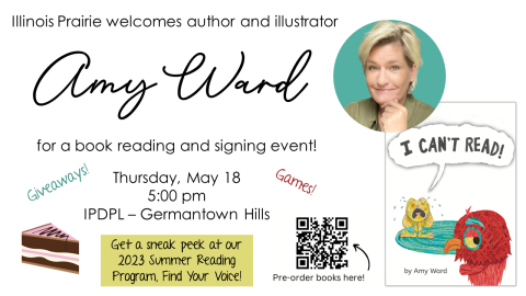 A woman with short blonde hair; a book cover with a red owl and a crying yellow rabbit saying "I Can't Read!"; an illustration of a slice of cake; a scannable QR code to preorder books before the event.  Text: Illinois Prairie welcomes author and illustrator, Amy Ward, for a book reading and signing event! Thursday, May 18, 5:00 pm, IPDPL - Germantown Hills.  Giveaways! Games! Get a sneak peek at our 2023 Summer Reading Program, Find Your Voice! 