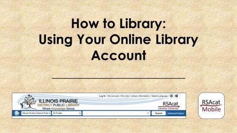 Text: How to Library: Using Your Online Library Account.  Images: The banner from the IPDPL online catalog website and the app icon for the RSAcat Mobile app.