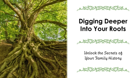 A large tree with a network of exposed roots.  Text: Digging Deeper Into Your Roots; Unlock the secrets of your family history.