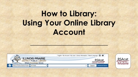 Text: How to Library: Using Your Online Library Account.  Images: The banner from the IPDPL online catalog website and the app icon for the RSAcat Mobile app.