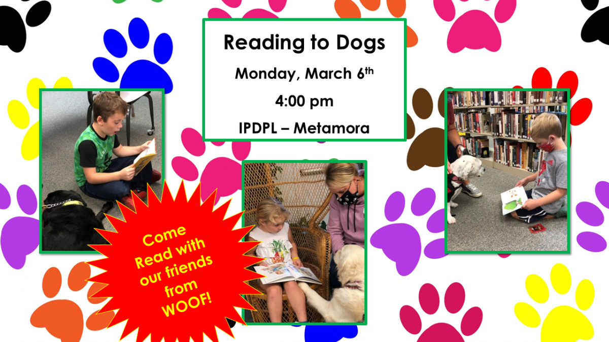 Children reading to dogs. Text: Reading to Dogs, Monday, March 6th, 4:00 pm, IPDPL-Metamora