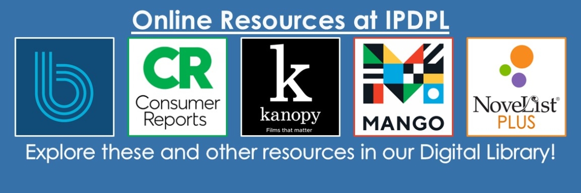 Text: Online Resources at IPDPL: Explore these and other resources in our Digital Library! Graphics: App icons for Boundless, Consumer Reports, Kanopy, Mango Languages, and NoveList Plus